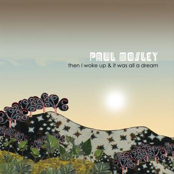 Paul Mosley - Then I woke up and it was all a dream