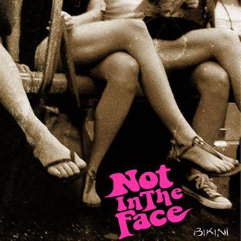 Not In The Face - Bikini (Explicit)