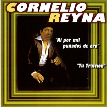 Cornelio Reyna - Ni Por Mil Punados De Oro