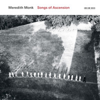Meredith Monk - Songs Of Ascension