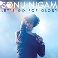 Sonu Nigam - Let's Go For Glory