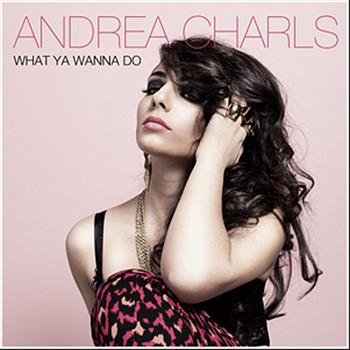 Andrea Charls - What Ya Wanna Do