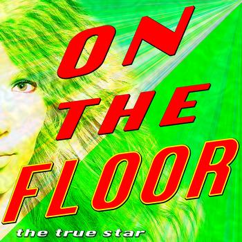 The True Star - On The Floor (Jennifer Lopez feat. Pit Bull Tribute)