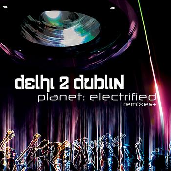 Delhi 2 Dublin - Planet: Electrified