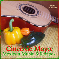 Frank Corrales - Cinco De Mayo: Mexican Music & Recipes