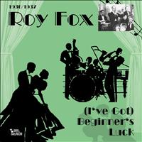 Roy Fox - (I've Got) Beginner's Luck