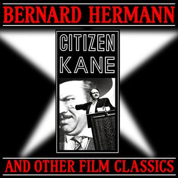 Bernard Herrmann - Citizen Kane & Other Film Classics