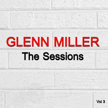 Glenn Miller - The Sessions Vol. 3