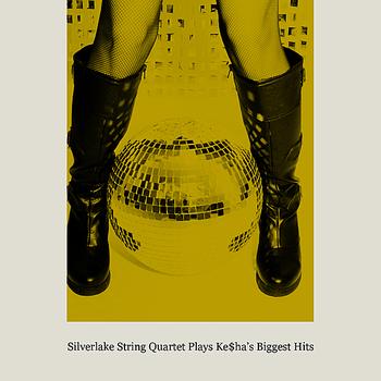 Silverlake String Quartet - Silverlake String Quartet performs Ke$ha's Biggest Hits
