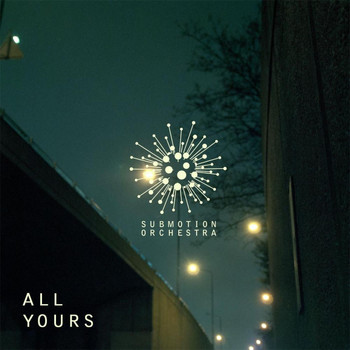 Submotion Orchestra - All Yours