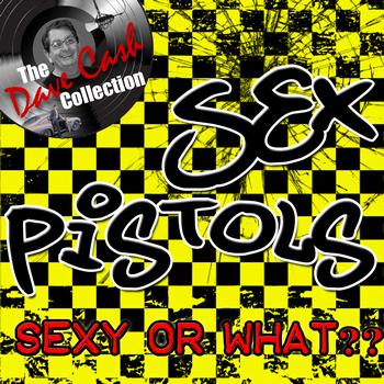 Sex Pistols - Sexy or What?? - [The Dave Cash Collection]