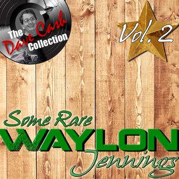 Waylon Jennings - Some Rare Waylon Vol. 2 - [The Dave Cash Collection]