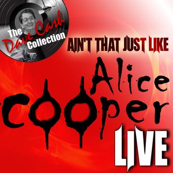 Alice Cooper - Ain't That Just Like Alice Cooper Live - [The Dave Cash Collection]