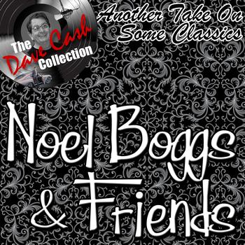 Noel Boggs And Friends - Another Take On Some Classics - [The Dave Cash Collection]