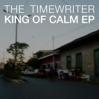 The Timewriter - King Of Calm EP