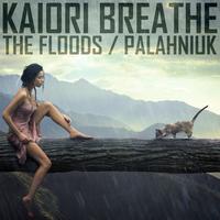 Kaiori Breathe - The Floods / Palahniuk