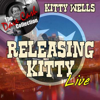 Kitty Wells - Releasing Kitty Live - [The Dave Cash Collection]