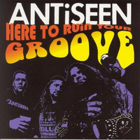 Antiseen - Here to Ruin Your Grove