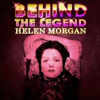 Helen Morgan - Helen Morgan - Behind The Legend