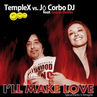 TempleX, Jò Corbo DJ - I'll Make Love