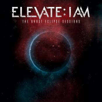 Elevate: I Am - The Ghost Eclipse Sessions