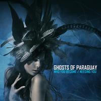 Ghosts of Paraguay - Who You Become / Needing You