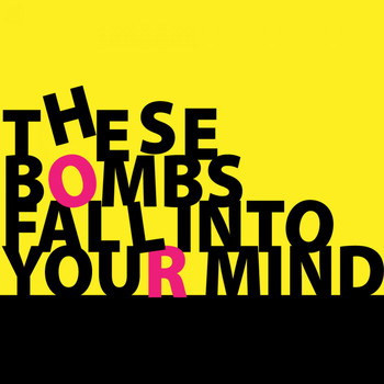 Various Artists - These Bombs Fall into Your Mind