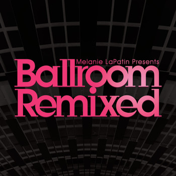 Various Artists - Melanie LaPatin Presents Ballroom Remixed