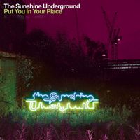 The Sunshine Underground - Put You In Your Place (Remixes)