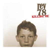 Rev78 - Killing Me (single)