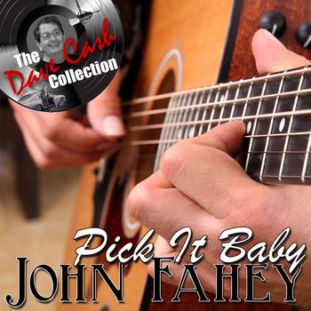 John Fahey - Pick It Baby - [The Dave Cash Collection]