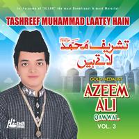 Azeem Ali Qawwal - Tashreef Muhammad Laatey Hain (Islamic) Vol. 3