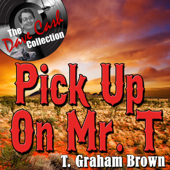 T. Graham Brown - Pick Up On Mr. T - [The Dave Cash Collection]