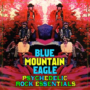 Blue Mountain Eagle - Psychedelic Rock Essentials