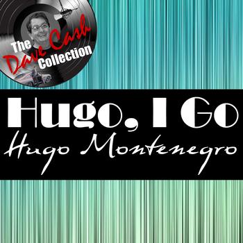 Hugo Montenegro - Hugo, I Go - [The Dave Cash Collection]
