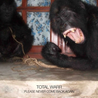 Total Warr - Please Never Come Back Again