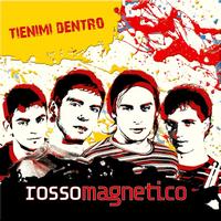 Rossomagnetico - Tienimi Dentro