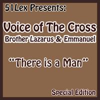 Voice Of The Cross Brothers Lazarus & Emmanuel - 51 Lex Presents There Is a Man