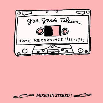 Joe Jack Talcum - Home Recordings : 1984 - 1990