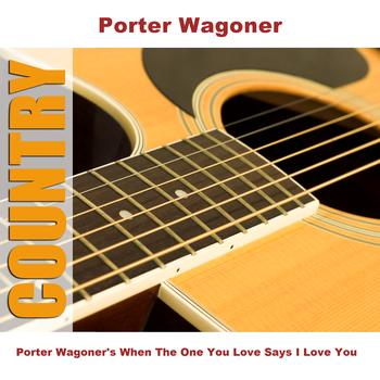 Porter Wagoner - Porter Wagoner's When The One You Love Says I Love You