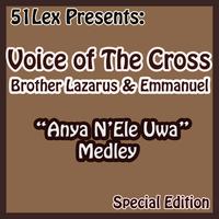 Voice Of The Cross Brothers Lazarus & Emmanuel - 51 Lex Presents Anya N'ele Uwa Medley