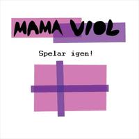 Mama Viol - Mama Viol spelar igen