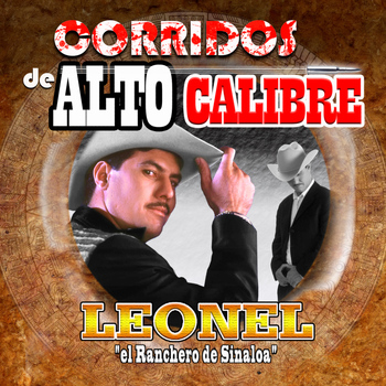 Leonel El Ranchero De Sinaloa - Corridos de Alto Calibre