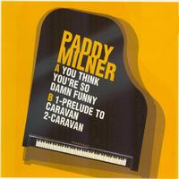 Paddy Milner - You Think You're So Damn Funny / Prelude to Caravan / Caravan