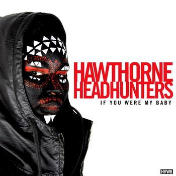 Hawthorne Headhunters - If You Were My Baby