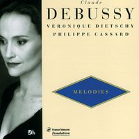 Veronique Dietschy, Philippe Cassard - Debussy: Melodies Vol.1-Ariettes Oubliées-Fêtes Galantes-5 Poèmes De Baudelaires