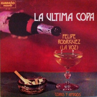 Felipe "La Voz" Rodriguez - La Ultima Copa