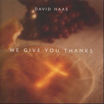 David Haas - We Give You Thanks