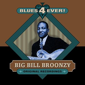 Big Bill Broonzy - Blues 4 Ever!