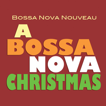 Bossa Nova Nouveau - A Bossa Nova Christmas